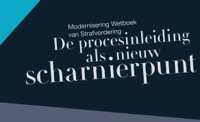 Modernisering Wetboek van Strafvordering - De procesinleiding als nieuw scharnierpunt